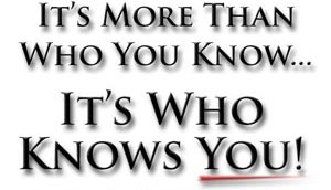 It's more than who you know - it's who knows you