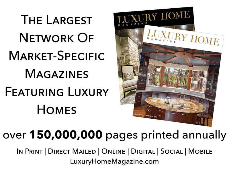Largest Network of Market-Specific Magazines Featuring Luxury Homes